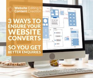 3 Ways to Ensure Your Website Converts So You Get Better Enquiries | Website Editing, Marketing & Content Creation